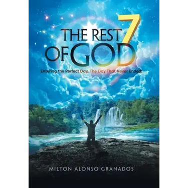 The Rest of God: Entering the Perfect Day, the Day That Never Ended!