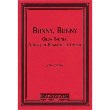 Bunny, Bunny: Gilda Radner: A Sort of Romantic Comedy (Script)