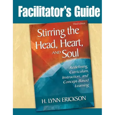 Stirring the Head, Heart, and Soul: Facilitator's Guide: Redefining Curriculum, Instruction, and Concept-Based Learning