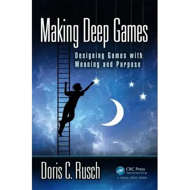 Making Deep Games: Designing Games with Meaning and Purpose
