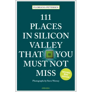 111 Places in Silicon Valley That You Must Not Miss