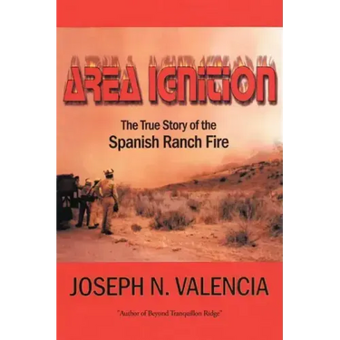 Area Ignition: The True Story of the Spanish Ranch Fire