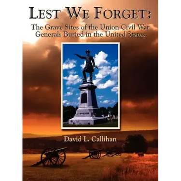Lest We Forget: The Grave Sites of the Union Civil War Generals Buried in the United States