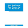History of the town and city of Gloucester, Cape Ann, Massachusetts
