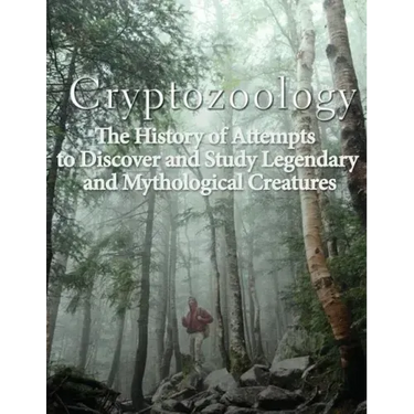 Cryptozoology: The History of Attempts to Discover and Study Legendary and Mythological Creatures