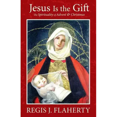 Jesus Is the Gift: The Spirituality of Advent & Christmas