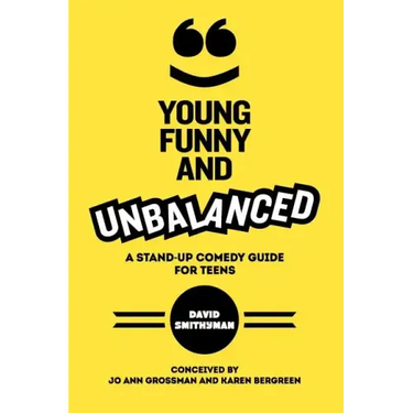 Young, Funny and Unbalanced: A Stand-Up Comedy Guide for Teens