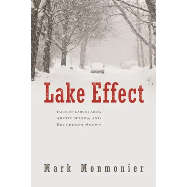 Lake Effect: Tales of Large Lakes, Arctic Winds, and Recurrent Snows