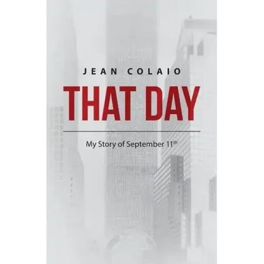 That Day: My Story of September 11th