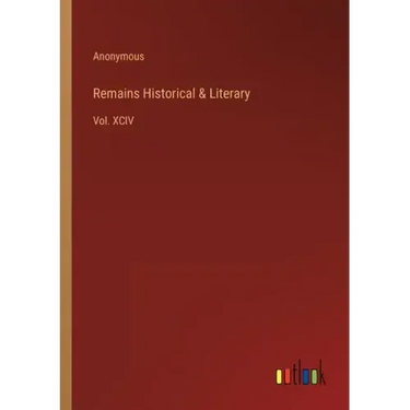 Remains Historical & Literary: Vol. XCIV