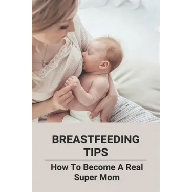 Breastfeeding Tips: How To Become A Real Super Mom