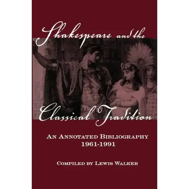 Shakespeare and the Classical Tradition: An Annotated Bibliography, 1961-1991