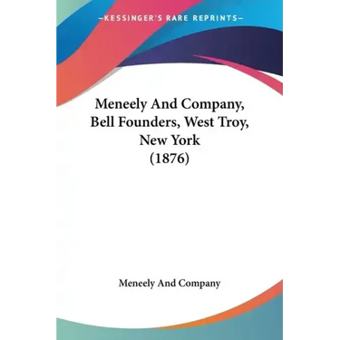 Meneely And Company, Bell Founders, West Troy, New York (1876)
