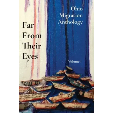 Far From Their Eyes: Ohio Migration Anthology