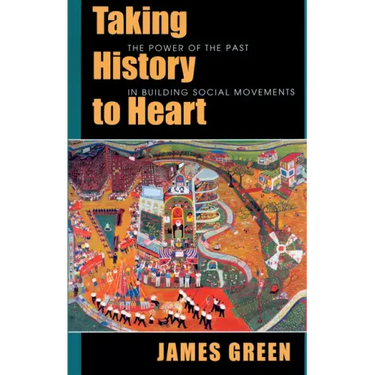 Taking History to Heart: The Power of the Past in Building Social Movements