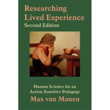 Researching Lived Experience: Human Science for an Action Sensitive Pedagogy