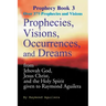 Prophecies, Visions, Occurrences, and Dreams: From Jehovah God, Jesus Christ, and the Holy Spirit Given to Raymond Aguilera