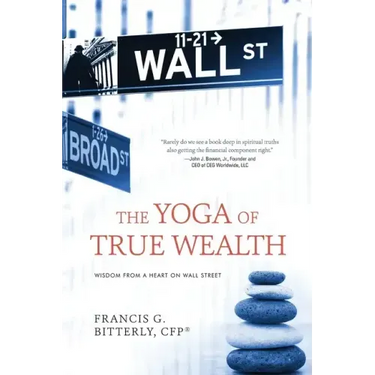 The Yoga of True Wealth: Wisdom From a Heart on Wall Street