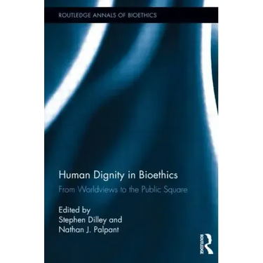 Human Dignity in Bioethics: From Worldviews to the Public Square