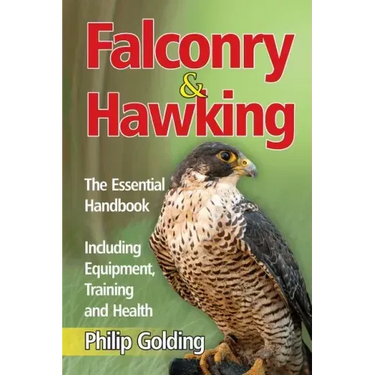 Falconry & Hawking - The Essential Handbook - Including Equipment, Training and Health
