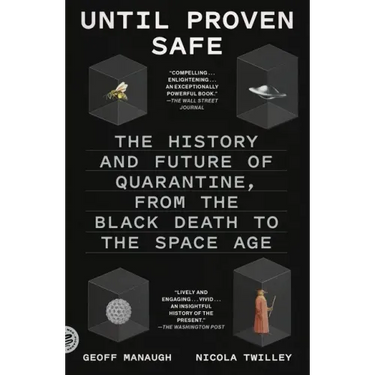 Until Proven Safe: The History and Future of Quarantine, from the Black Death to the Space Age