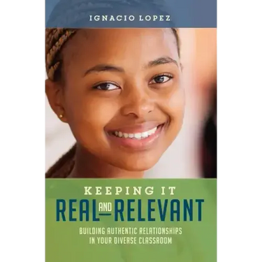 Keeping It Real and Relevant: Building Authentic Relationships in Your Diverse Classroom