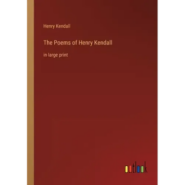 The Poems of Henry Kendall: in large print