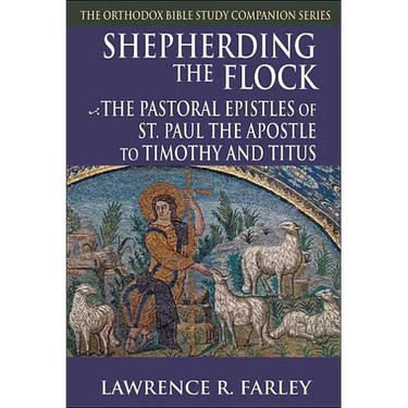 Shepherding the Flock: The Pastoral Epistles of St. Paul the Apostle to Timothy and to Titus
