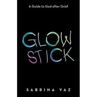 Glowstick: A Guide to God After Grief