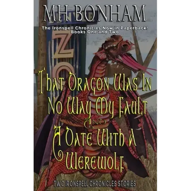 The Ironspell Chronicles, Books 1 and 2: That Dragon was in No Way My Fault and A Date with a Werewolf