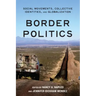 Border Politics: Social Movements, Collective Identities, and Globalization