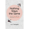Nothing Stays The Same: How to Heal After the Heartbreak of Divorce