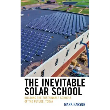 The Inevitable Solar School: Building the Sustainable Schools of the Future, Today