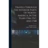Travels Through The Interior Parts Of North-america, In The Years 1766, 1767, And 1768