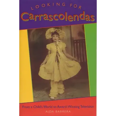 Looking for Carrascolendas: From a Child's World to Award-Winning Television