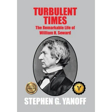 Turbulent Times: The Remarkable Life of William H. Seward