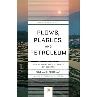 Plows, Plagues, and Petroleum: How Humans Took Control of Climate