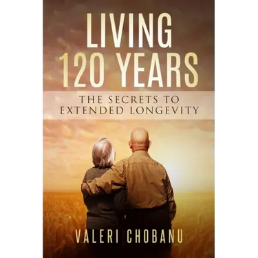 Living 120 Years: The Secrets to Extended Longevity