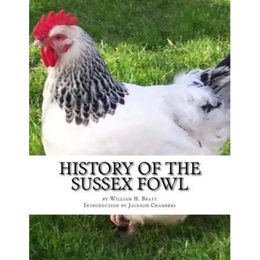 History of the Sussex Fowl: Containing the English and American Sussex Chicken Standard