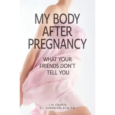 My Body After Pregnancy - What Your Friends Don't Tell You