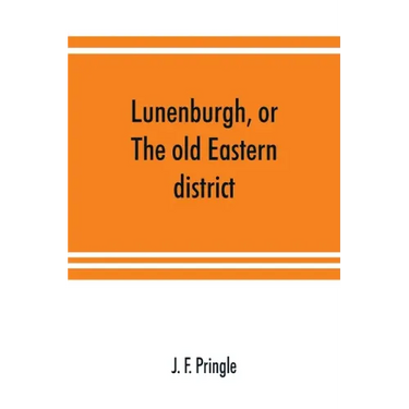 Lunenburgh, or, The old Eastern district: its settlement and early progress: with personal recollections of the town of Cornwall, from 1824: to which