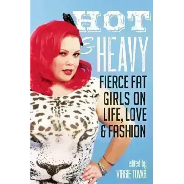 Hot & Heavy: Fierce Fat Girls on Life, Love & Fashion