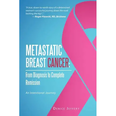 Metastatic Breast Cancer: From Diagnosis to Complete Remission: An Intentional Journey