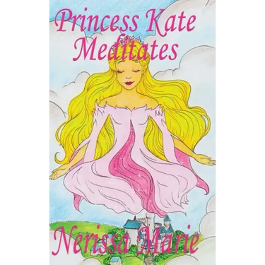 Princess Kate Meditates (Children's Book about Mindfulness Meditation for Kids, Preschool Books, Kids Books, Kindergarten Books, Kids Book, Ages 2-8,