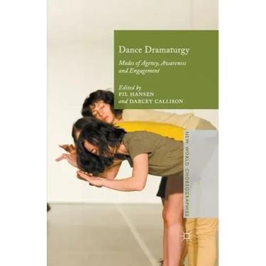 Dance Dramaturgy: Modes of Agency, Awareness and Engagement