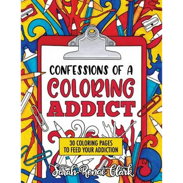 Confessions of a Coloring Addict: An adult coloring book with 30 coloring pages to feed your addiction