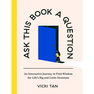 Ask This Book a Question: An Interactive Journey to Find Wisdom for Life's Big and Little Decisions