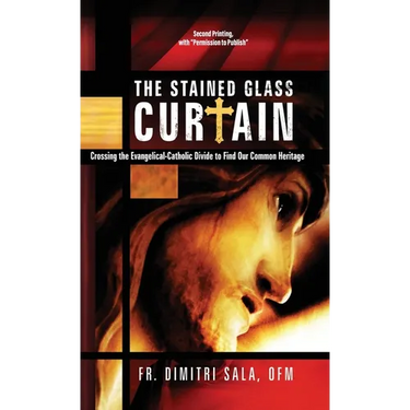 The Stained Glass Curtain: Crossing the Evangelical-Catholic Divide to Find Our Common Heritage