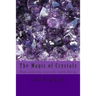The Magic of Crystals: How and why crystals work for us