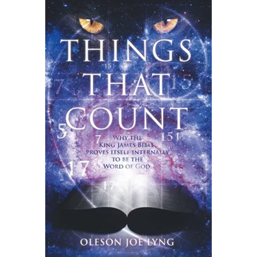 Things That Count: Why the King James Bible Proves Itself Internally to Be the Word of God